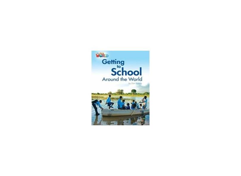 Our World 3 (BRE) - Reader 3: Getting to School Around The World - Dan Adams - 9781285191249