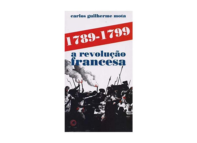 1789-1799 - A Revolução Francesa - Col. Estudos - Mota, Carlos Guilherme - 9788527307970