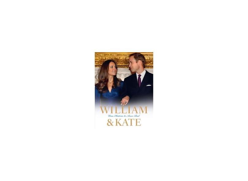 William & Kate - Uma História de Amor Real - James Clench - 9788525049568