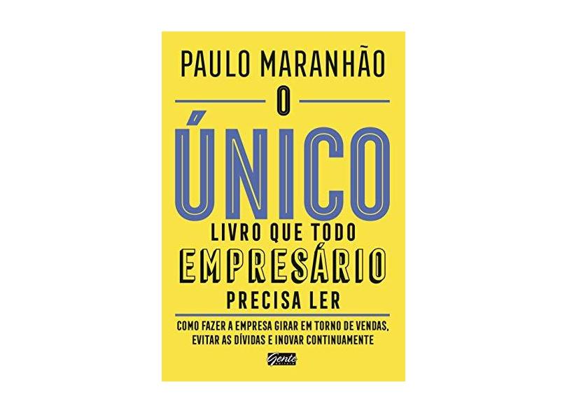 O Único Livro Que Todo Empresário Precisa Ler - Maranhão, Paulo - 9788545201953