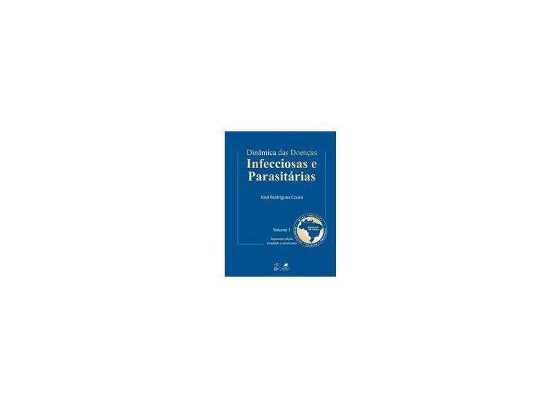 Dinâmica Das Doenças Infecciosas e Parasitárias - 2 Volumes - 2ª Ed. 2013 - Coura, José Rodrigues - 9788527722490