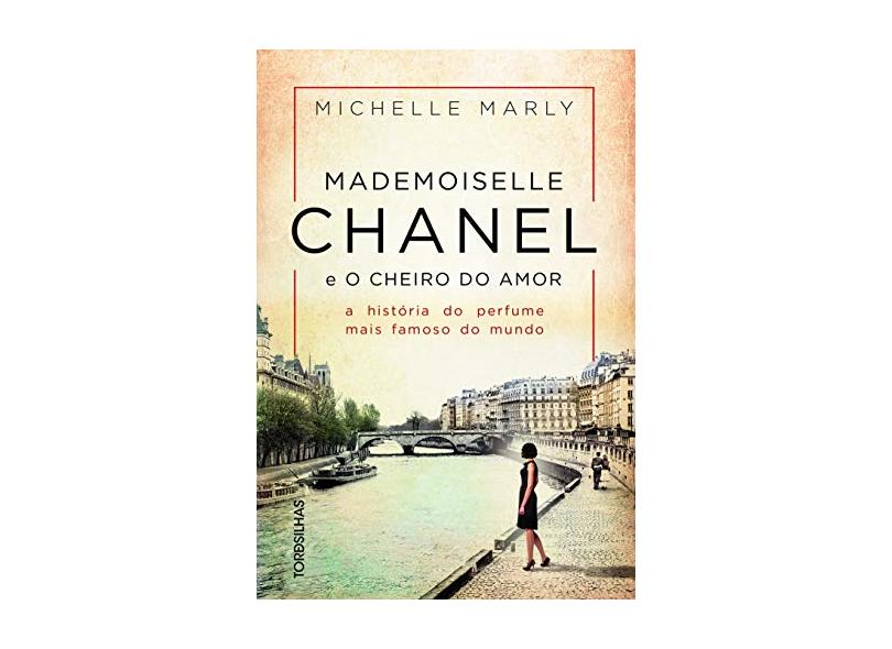 Mademoiselle Chanel E O Cheiro Do Amor - A História Do Perfume Mais Famoso Do Mundo - Michelle,marly - 9788584190751