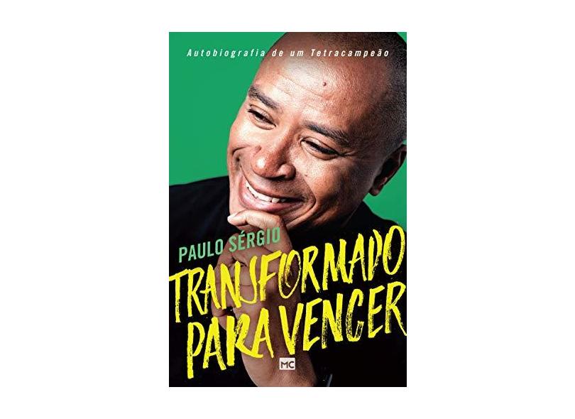 Transformado Para Vencer - Autobiografia De Um Tetracampeão - Nascimento,paulo Sérgio - 9788543303048