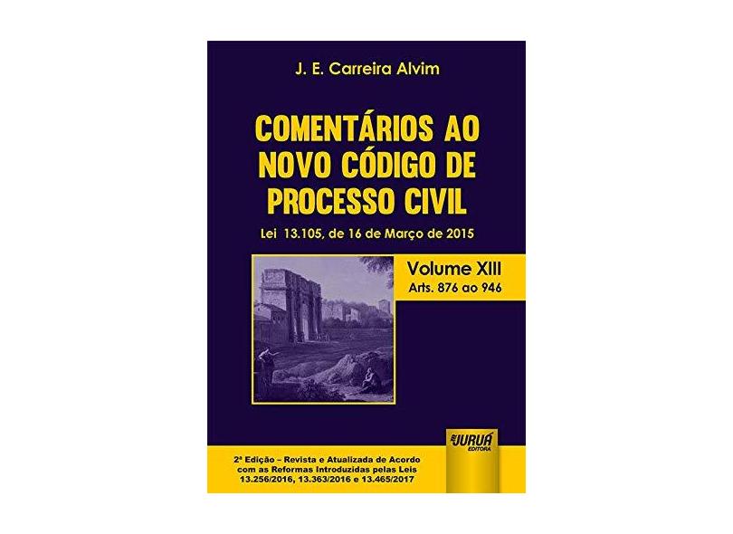 Comentários ao Novo Código de Processo Civil - Volume XIII - J. E. Carreira Alvim - 9788536272788