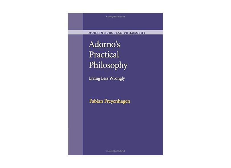 Adorno's Practical Philosophy: Living Less Wrongly - Dr Fabian Freyenhagen - 9781107543027