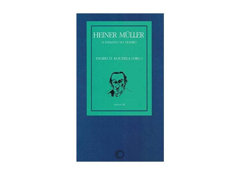 Heiner Muller - O Espanto No Teatro - Ingrid Dormien Koudela - 9788527306669