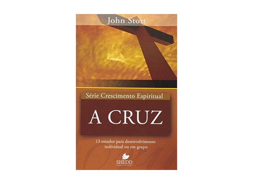 Serie Crescimento Espiritual - V. 15 - A Cruz - John Stott - 9788580380125