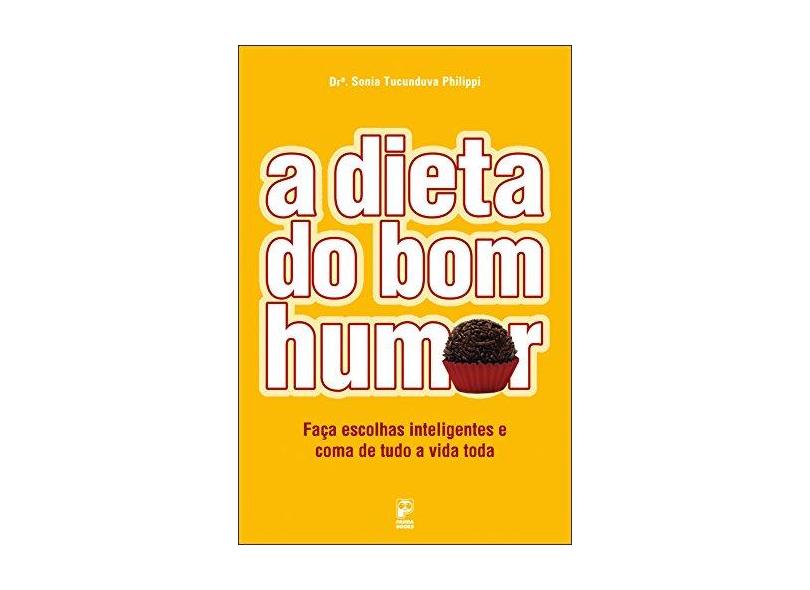 A Dieta do Bom Humor - Sonia Tucunduva Philippi - 9788576950028