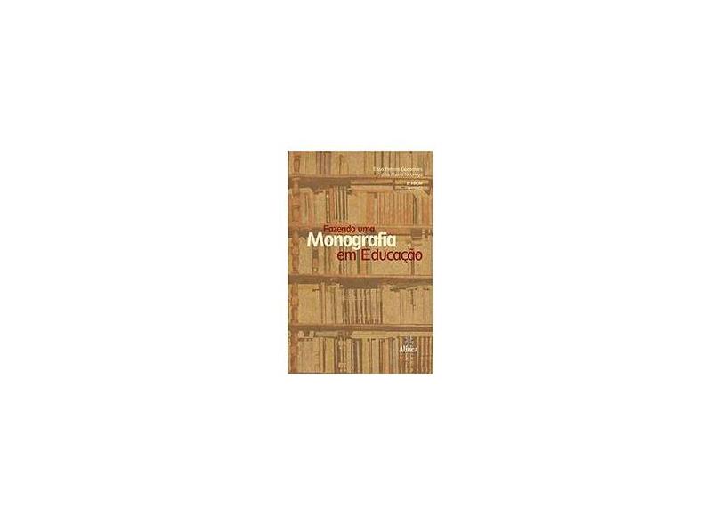 Fazendo Uma Monografia em Educação - Ana Maria Nóbrega, Elisa Pereira Gonsalves - 9788575166963