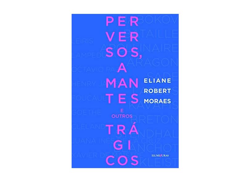 Perversos, Amantes e Outros Trágicos - Nova Ortografia - Moraes, Eliane Robert - 9788573213836
