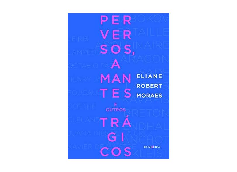 Perversos, Amantes e Outros Trágicos - Nova Ortografia - Moraes, Eliane Robert - 9788573213836