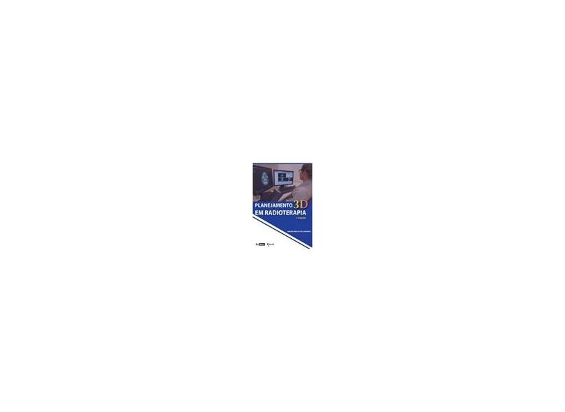 PLANEJAMENTO 3D EM RADIOTERAPIA - Andre Vinicius De Camargo - 9788586652486