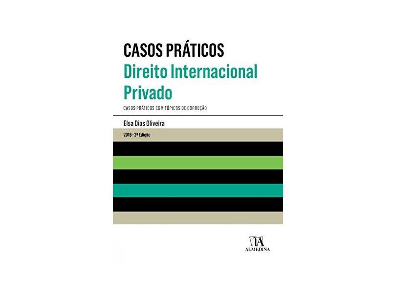 Casos práticos - Direito internacional privado: casos práticos com tópicos de correção - Elsa Dias Oliveira - 9789724067995