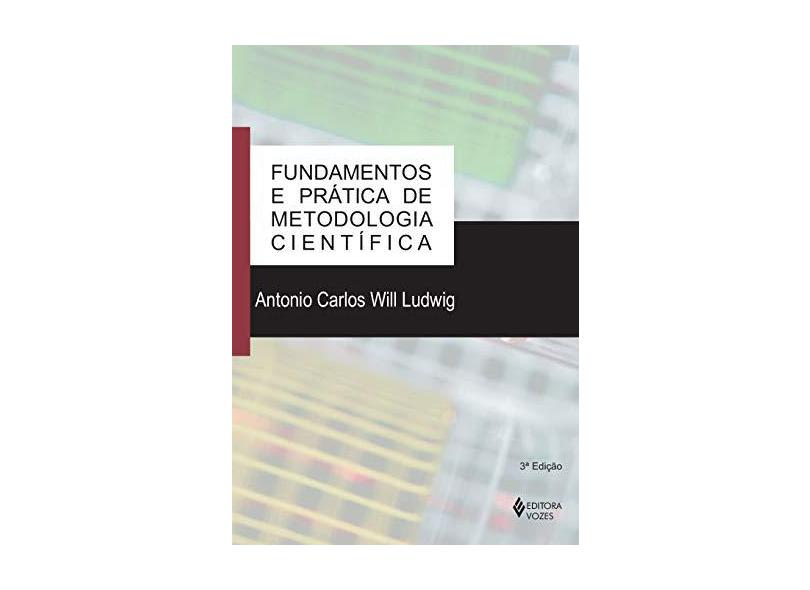 Fundamentos e Prática de Metodologia Científica - Ludwig, Antonio Carlos Will - 9788532637529