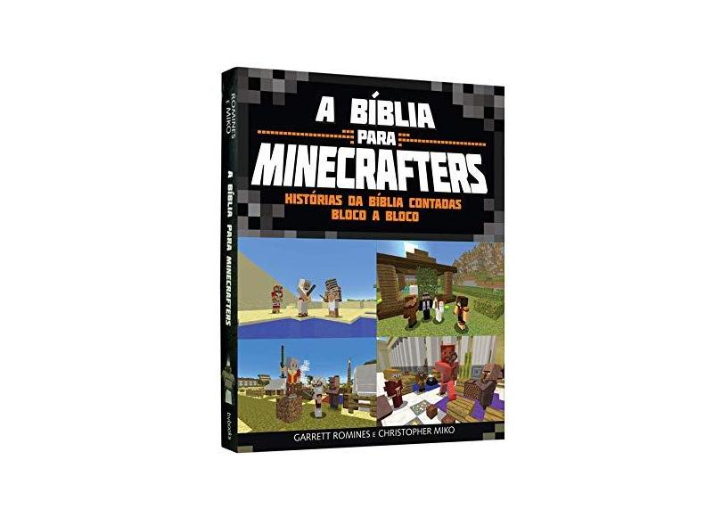 Bíblia Para Minecrafters, A: Histórias da Bíblia Contadas Bloco a Bloco - Garret Romines - 9788581581026