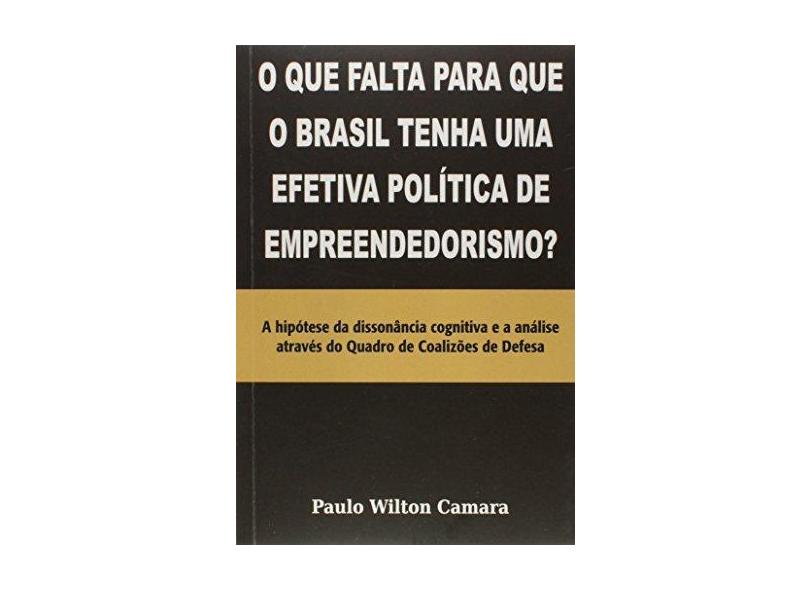 O que Falta Para que o Brasil Tenha Uma Efetiva Politica de Empreendedorismo? - Paulo Wilton Camara - 9788580611465