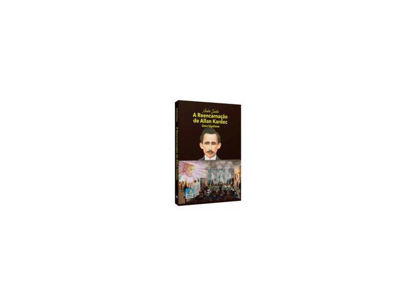 A Reencarnação de Allan Kardec. Uma Hipótese - André Santos - 9788576184133