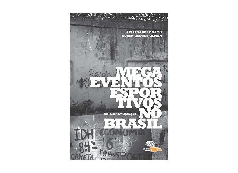 Megaeventos Esportivos No Brasil - Um Olhar Antropológico - Arlei Sander Damo; Oliven, Ruben George - 9788562019159
