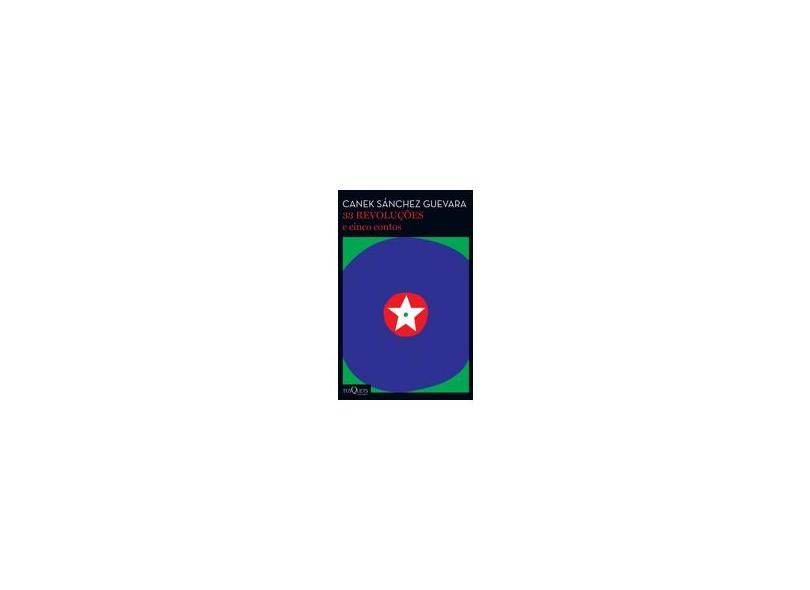 33 Revoluções: E Cinco Contos - Canek S&#225;nchez Guevara - 9788542208443