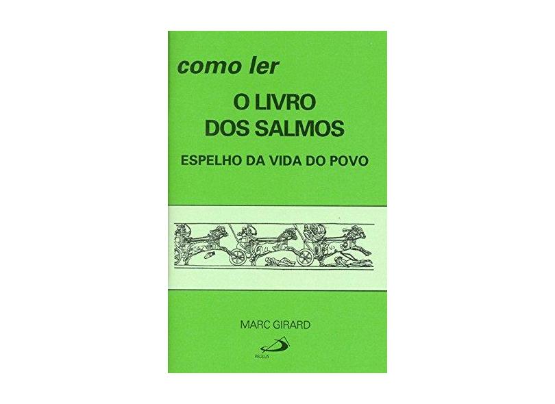 Como Ler O Livro Dos Salmos - Espelho Da Vida Do Povo - Marc Girard - 9788534905220