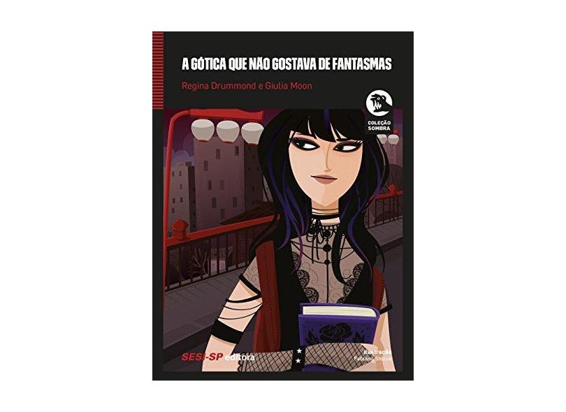 A Gótica que não Gostava de Fantasmas - Regina Drummond - 9788550404332