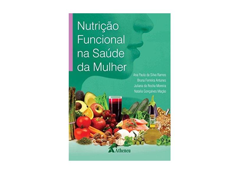 Nutrição Funcional na Saúde da Mulher - Ana Paula Da Silva Ramos - 9788538807599