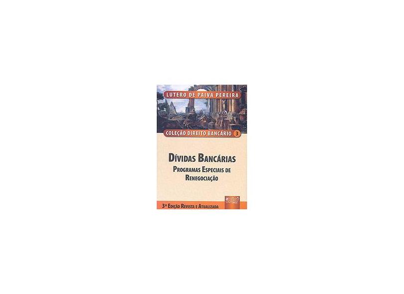 Dívidas Bancárias - Programas Especiais de Renegociação - Vol. 3 - 3ª Ed. 2006 - Pereira, Lutero De Paiva - 9788536212104