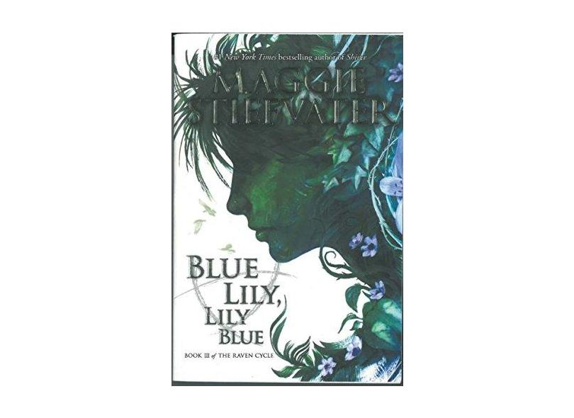 Blue Lily, Lily Blue (the Raven Cycle, Book 3) - Maggie Stiefvater - 9780545424974