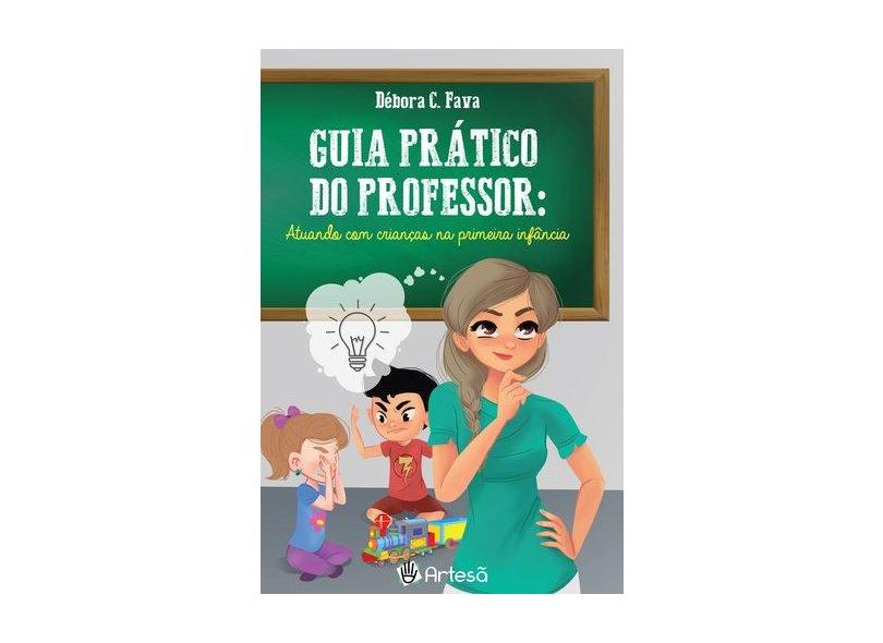 Guia Prático do Professor. Atuando com Crianças na Primeira Infância - Débora C. Fava - 9788588009684