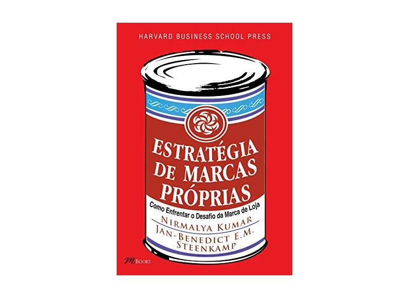 Estratégia de Marcas Próprias - Esses Concorrentes São Tudo, Menos Genéricos - Kumar, Nirmalya; Steenkamp, Jan-benedict E. M. - 9788576800330