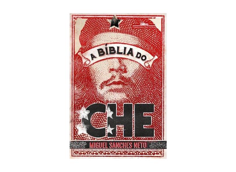 A Bíblia Do Che - Miguel Sanches Neto - 9788535927283