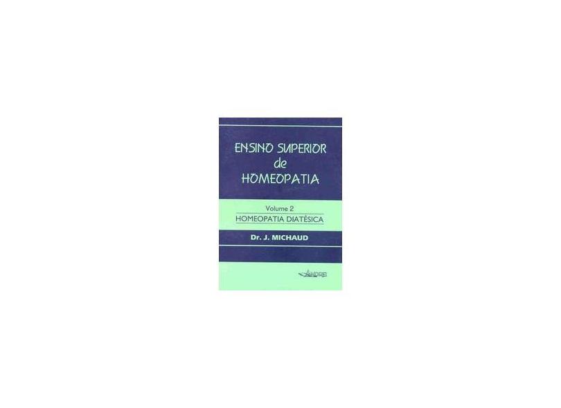 Ensino Superior De Homeopatia - Vol. 2 - Michaud, J. - 9788574760520