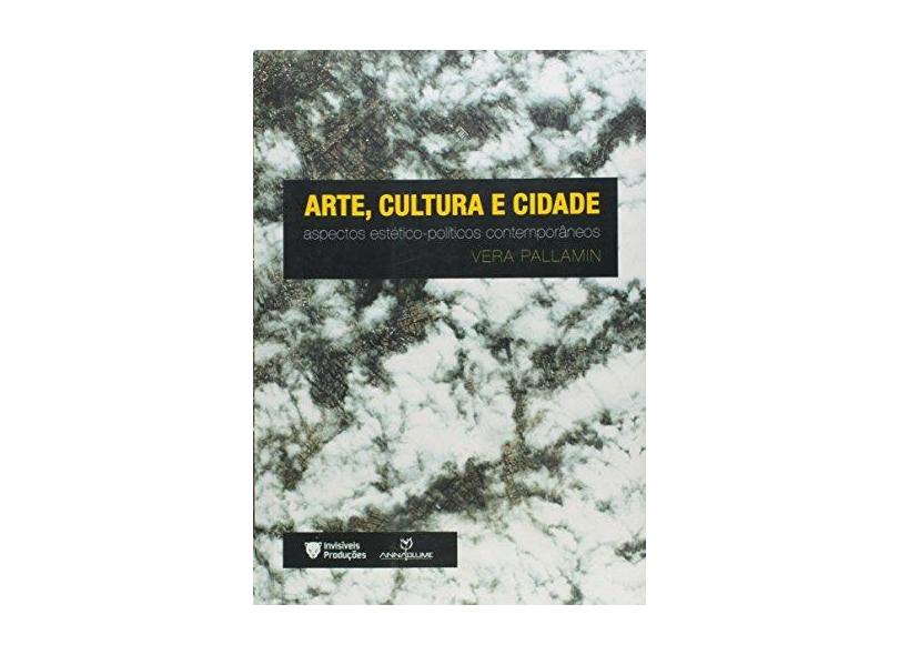 Arte, Cultura e Cidade: Aspectos Estético-políticos Contemporâneos - Vera Maria Pallamin - 9788539107490