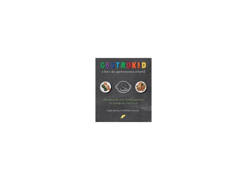 Gastrokid - o Livro da Gastronomia Infantil - Yeomans, Matthew - 9788575552452