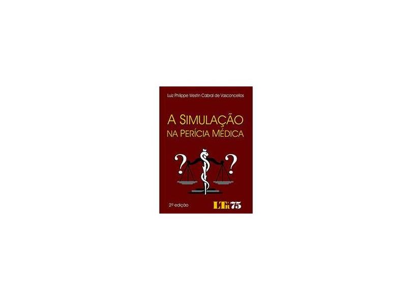 Simulação na Perícia Médica, A - Luiz Philippe Westin Cabral De Vasconcellos - 9788536117263