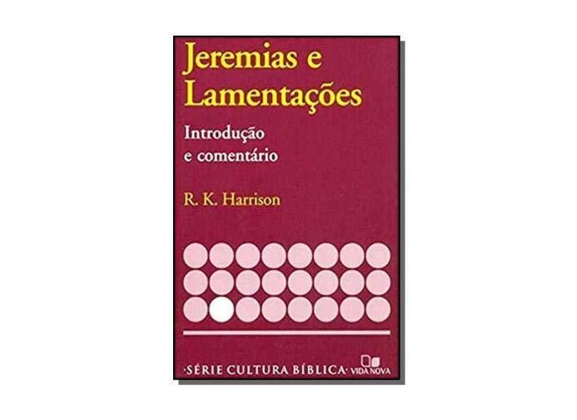 Série Introdução e Comentário - Jeremias e Lamentações - R. K. Harrison - 9788527500142