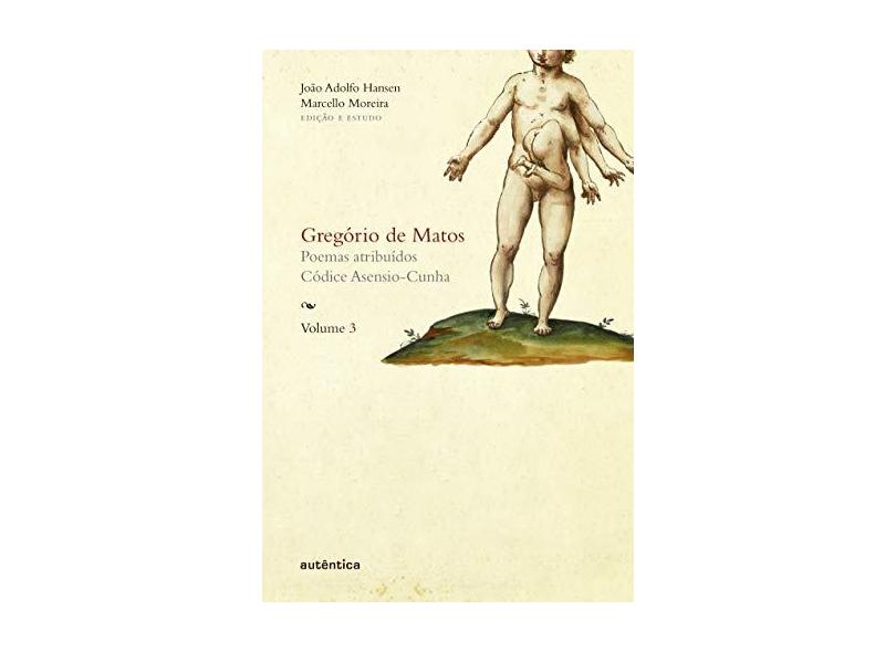 Gregório de Matos - Poemas Atribuídos - Códice Asensio-Cunha - Vol. 3 - Guerra, Gregório De Matos E; Hansen, João Adolfo; Moreira, Marcello - 9788582173039