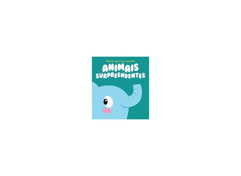 Animais Surpreendentes - Col. Adivinhe Quem Está Escondido! - Yoyo Books - 9789462447493