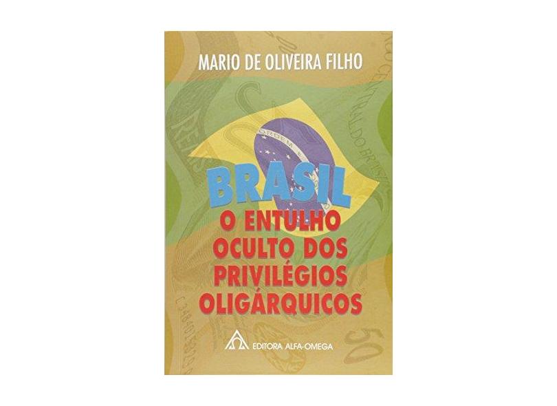Brasil - O Entulho Oculto dos Privilégios Oligárquicos - Oliveira Filho, Mario - 9788529500614
