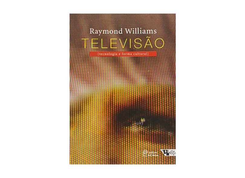 Televisão: Tecnologia e Forma Cultural - Raymond Williams - 9788582290392