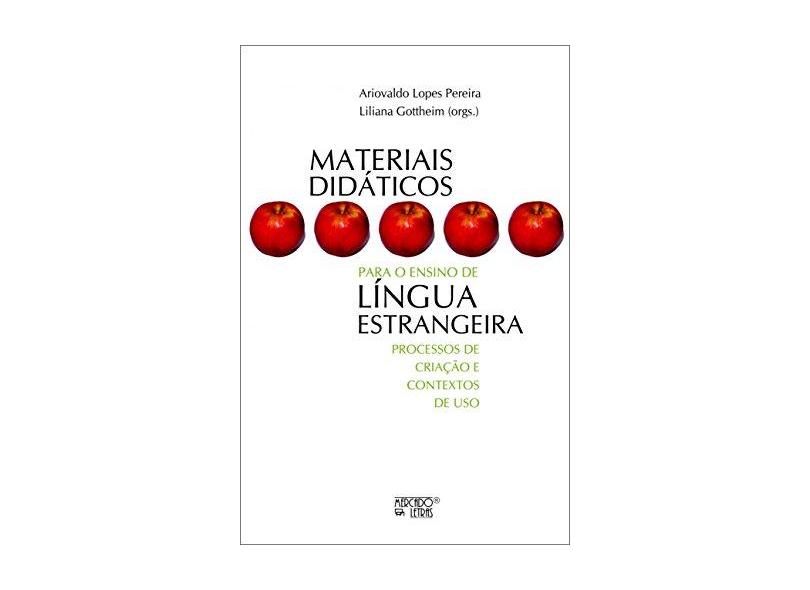 Materiais Didáticos Para o Ensino de Língua Estrangeira: Processos de Criação e Contextos de Uso - Liliana Gottheim, Ariovaldo Lopes Pereira - 9788575912607