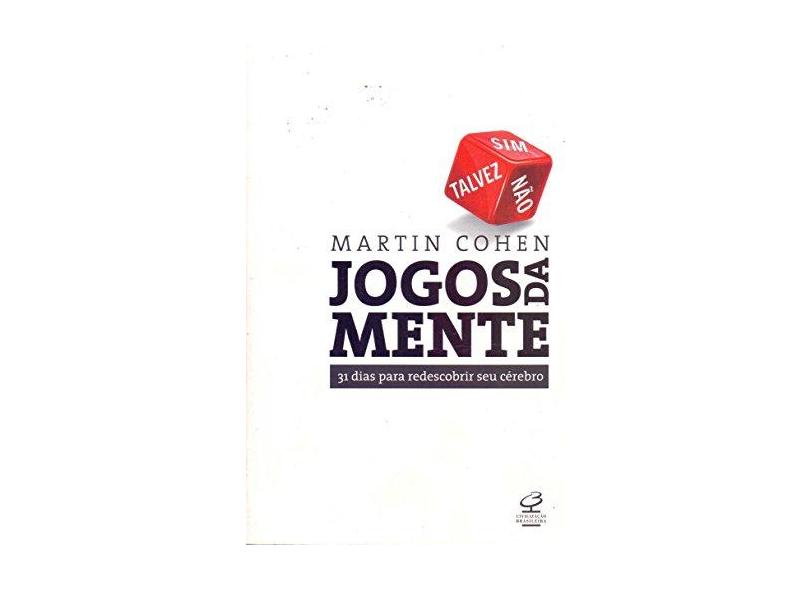 Jogos da Mente - 31 Dias Para Redescobrir Seu Cérebro - Cohen, Martin - 9788520011263