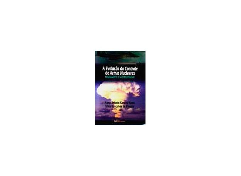 Evolucao Do Controle De Armas Nucleares, A - Desarmamento E Nao-Prolif - Marco Antonio S. Marzo - 9788573934892