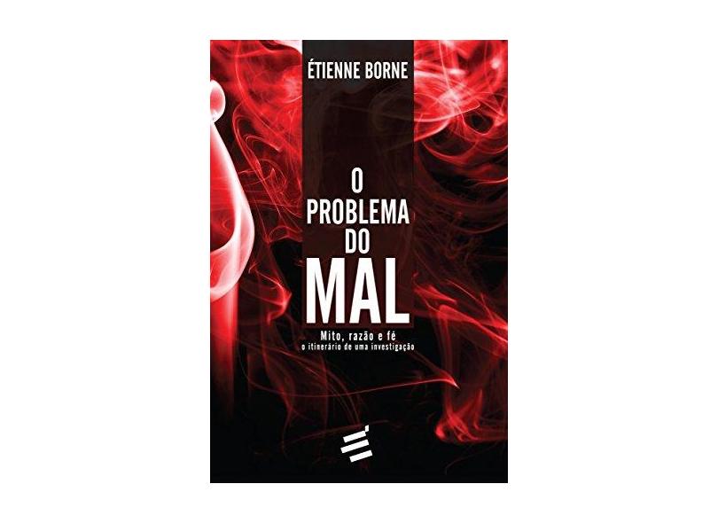 O Problema do Mal - Mito, Razão e Fé - o Itinerário de Uma Investigação - Lavelle, Louis - 9788580331776