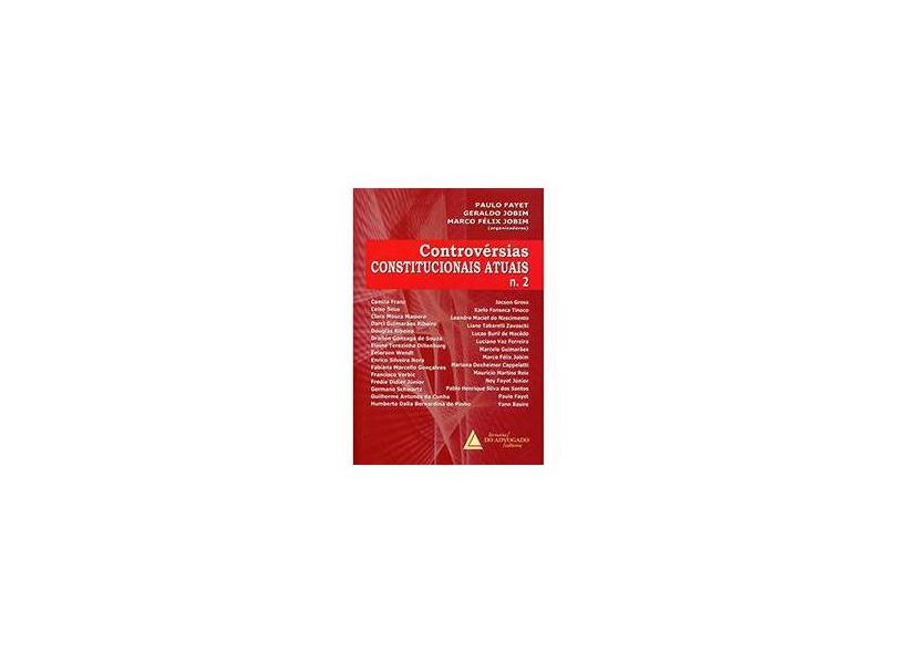 Controvérsias Constitucionais Atuais Nº 2 - Geraldo Jobim; Marco Félix Jobim; Fayet, Paulo - 9788573489927
