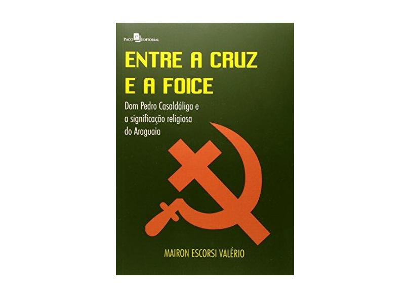 Entre A Cruz E A Foice - Mairon Escorsi Valério - 9788581481937