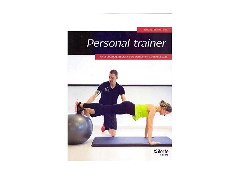 Personal Trainer - Uma Abordagem Prática do Treinamento Personalizado - Peres, Fabiano Pinheiro - 9788576554745