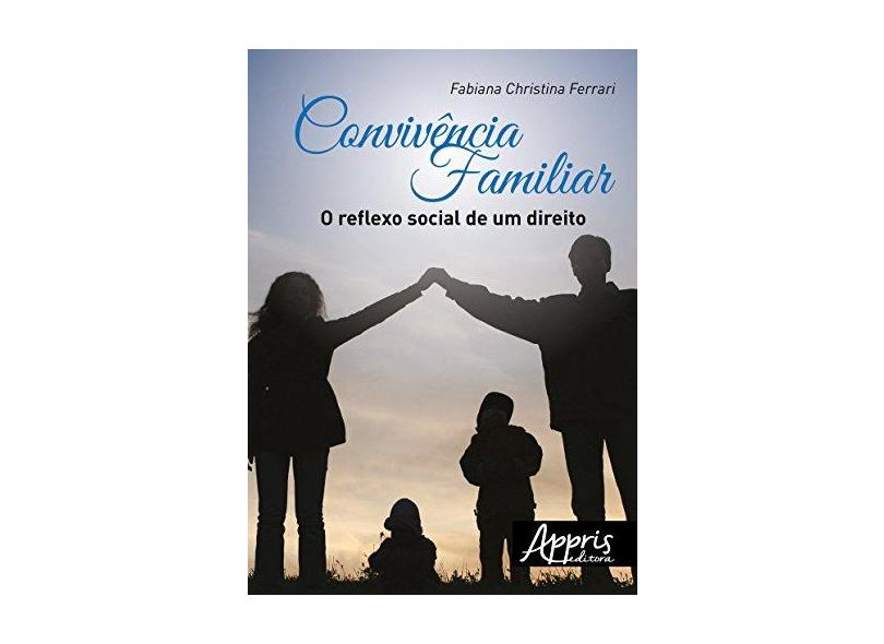 Convivência Familiar. O Reflexo Social de Um Direito - Fabiana Christina Ferrari - 9788581929842