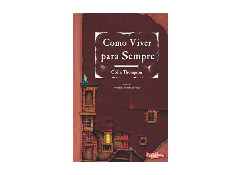 Como Viver Para Sempre - Thompson, Colin - 9788566357226