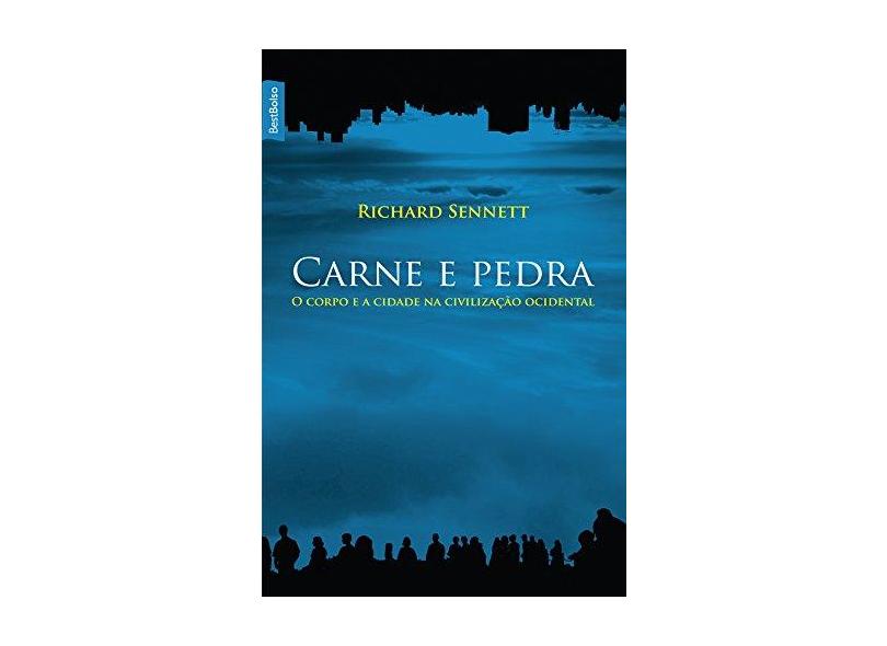 Carne e Pedra - O Corpo e a Cidade na Civilização Ocidental - Sennett, Richard - 9788577990603